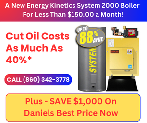 Advertisement for Energy Kinetics System 2000 Boiler—up to 88% efficiency, save up to 40% on heating oil costs, plus a $1,000 discount! Call Daniels now for details and pricing.